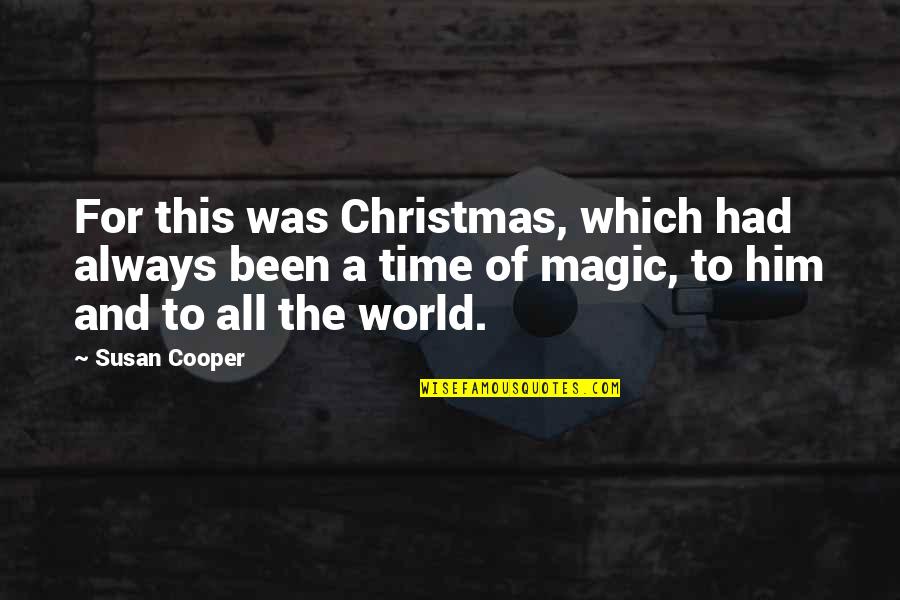 Christmas Time Quotes By Susan Cooper: For this was Christmas, which had always been