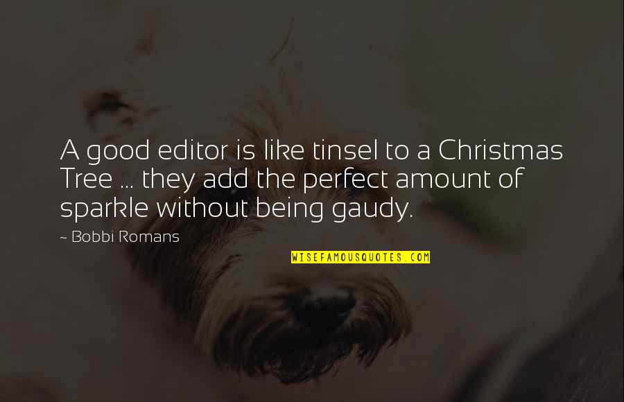 Christmas Tinsel Quotes By Bobbi Romans: A good editor is like tinsel to a