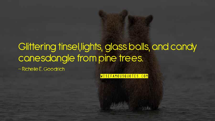 Christmas Tinsel Quotes By Richelle E. Goodrich: Glittering tinsel,lights, glass balls, and candy canesdangle from