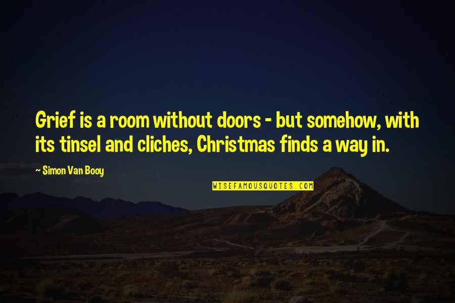 Christmas Tinsel Quotes By Simon Van Booy: Grief is a room without doors - but