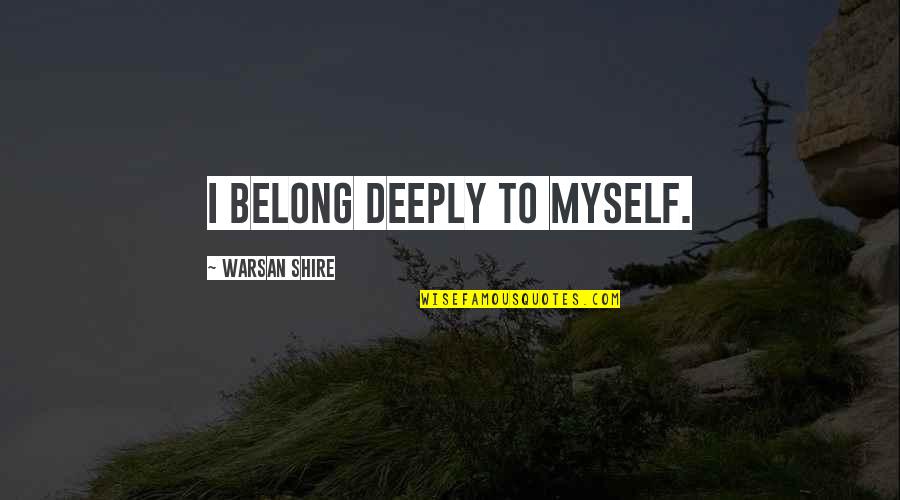 Christmas Tinsel Quotes By Warsan Shire: I belong deeply to myself.