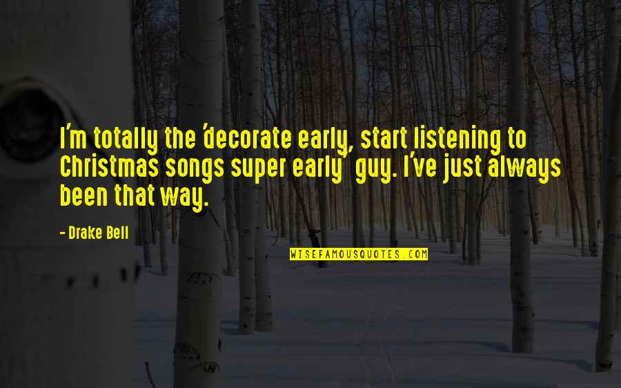 Christmas Too Early Quotes By Drake Bell: I'm totally the 'decorate early, start listening to