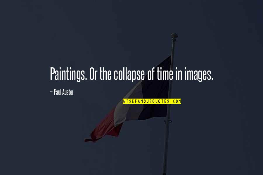 Christmas Too Early Quotes By Paul Auster: Paintings. Or the collapse of time in images.