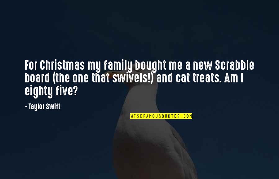 Christmas Treats Quotes By Taylor Swift: For Christmas my family bought me a new