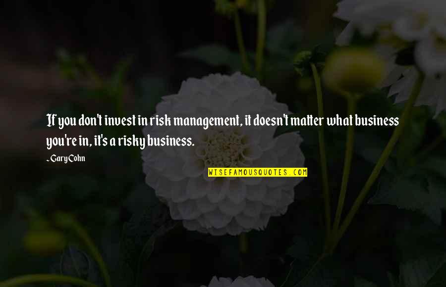 Christmas Tree Decoration Quotes By Gary Cohn: If you don't invest in risk management, it