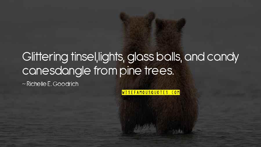 Christmas Tree Lights Quotes By Richelle E. Goodrich: Glittering tinsel,lights, glass balls, and candy canesdangle from