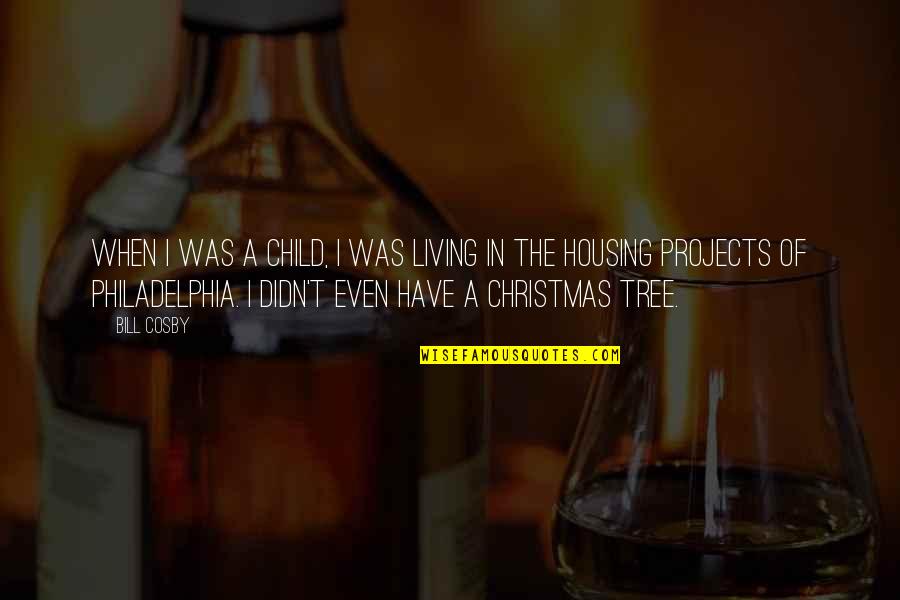 Christmas Tree Quotes By Bill Cosby: When I was a child, I was living