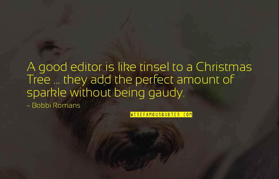 Christmas Tree Quotes By Bobbi Romans: A good editor is like tinsel to a
