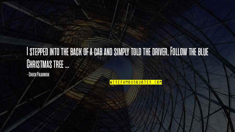 Christmas Tree Quotes By Chuck Palahniuk: I stepped into the back of a cab