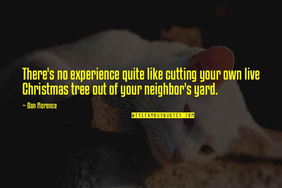 Christmas Tree Quotes By Dan Florence: There's no experience quite like cutting your own