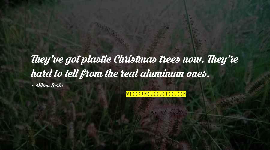 Christmas Tree Quotes By Milton Berle: They've got plastic Christmas trees now. They're hard