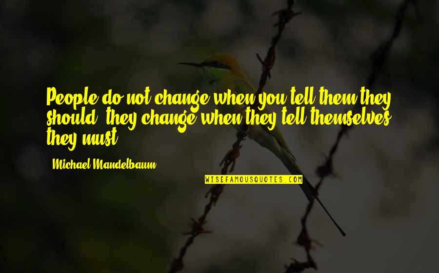 Christmas Tree Short Quotes By Michael Mandelbaum: People do not change when you tell them