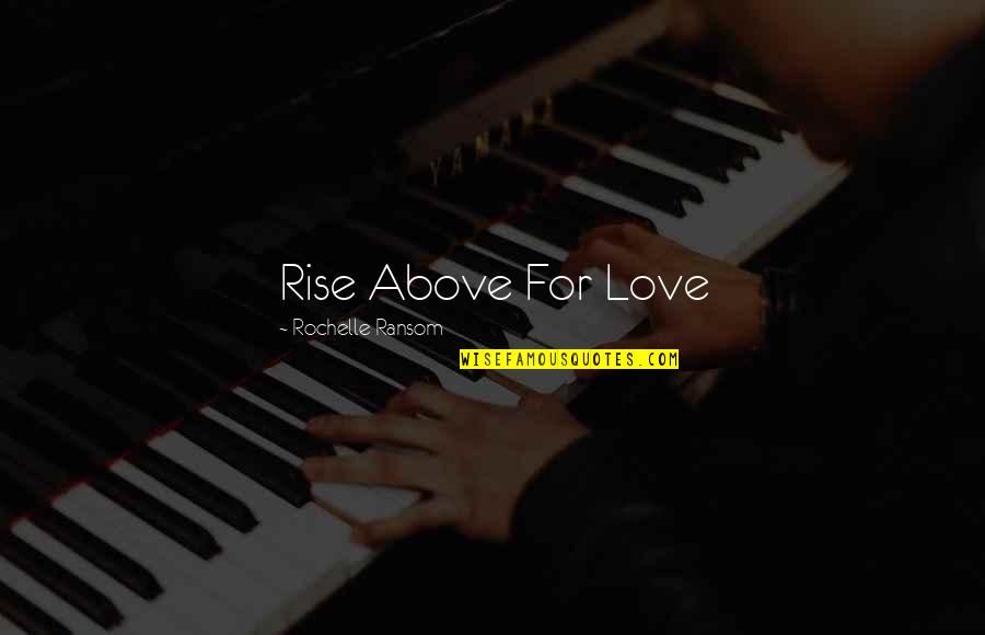 Christmas Tree Short Quotes By Rochelle Ransom: Rise Above For Love