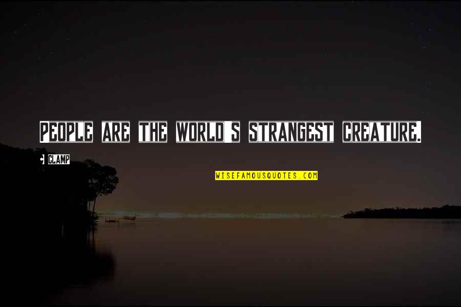 Christmas Trees Quotes By CLAMP: People are the world's strangest creature.