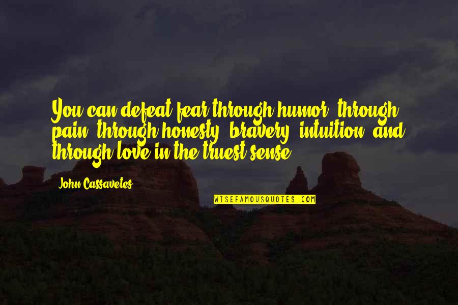 Christmas Trees Quotes By John Cassavetes: You can defeat fear through humor, through pain, Christmas Trees Quotes By John Cassavetes: You can defeat fear through humor, through pain,