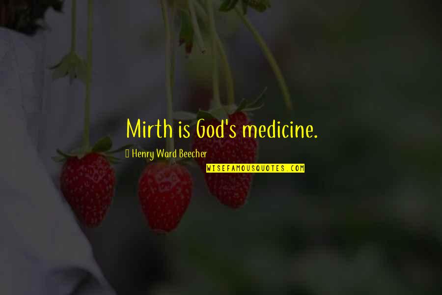 Christmas Version Quotes By Henry Ward Beecher: Mirth is God's medicine.
