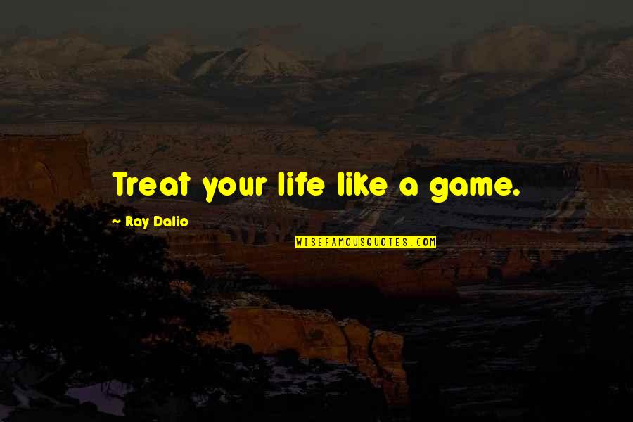 Christmas Video Quotes By Ray Dalio: Treat your life like a game.