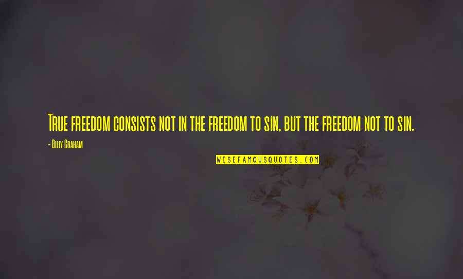 Christmas Window Quotes By Billy Graham: True freedom consists not in the freedom to