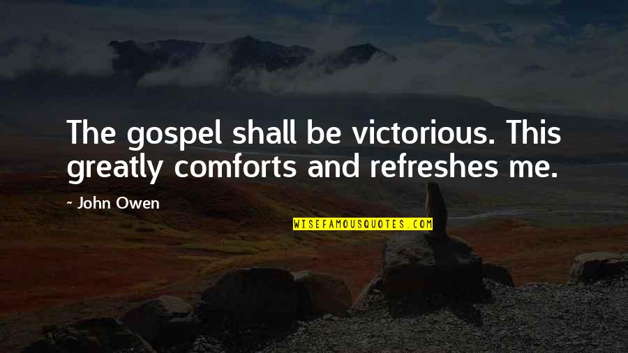 Christmas Wine Glass Quotes By John Owen: The gospel shall be victorious. This greatly comforts