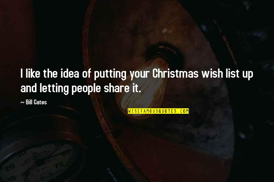 Christmas Wish List Quotes By Bill Gates: I like the idea of putting your Christmas