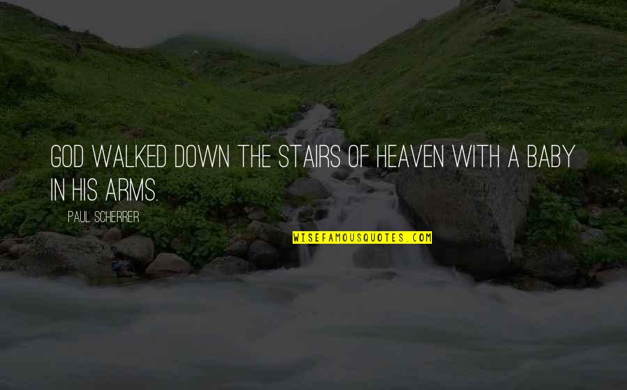 Christmas With Baby Quotes By Paul Scherrer: God walked down the stairs of heaven with