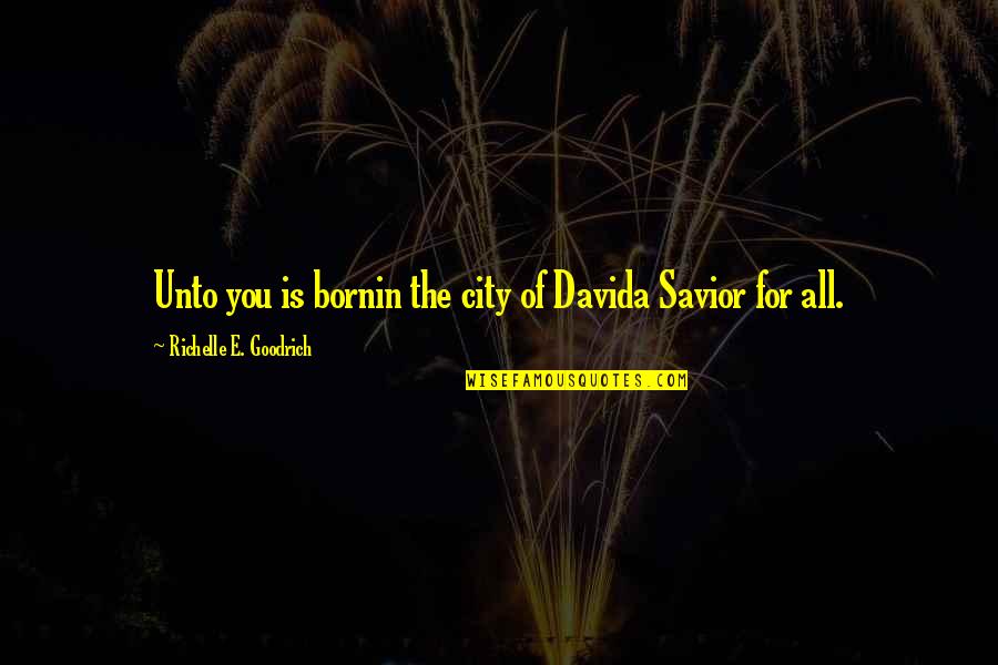 Christmas With Baby Quotes By Richelle E. Goodrich: Unto you is bornin the city of Davida