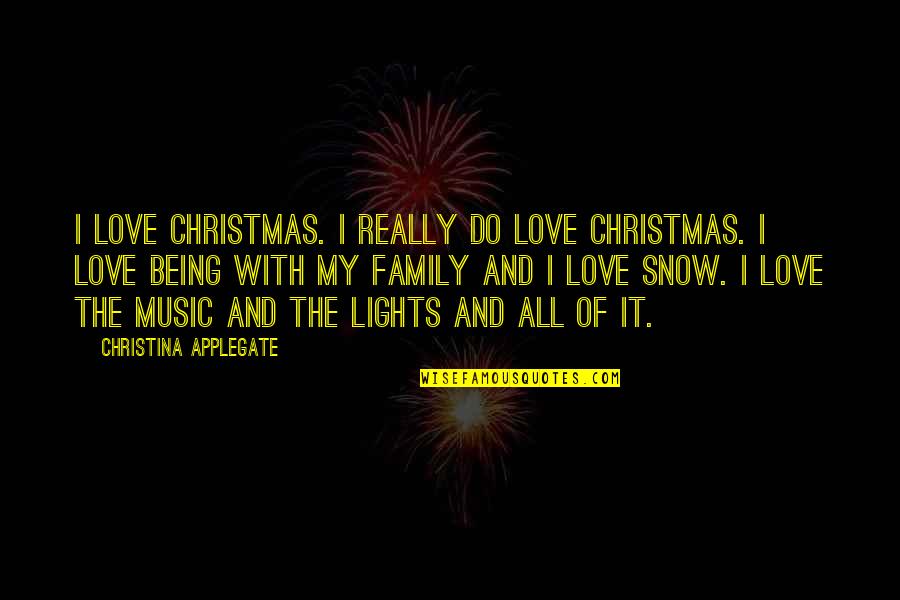 Christmas With Family Quotes By Christina Applegate: I love Christmas. I really do love Christmas.