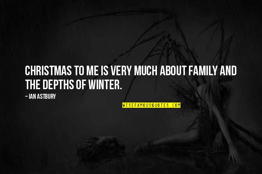 Christmas With Family Quotes By Ian Astbury: Christmas to me is very much about family