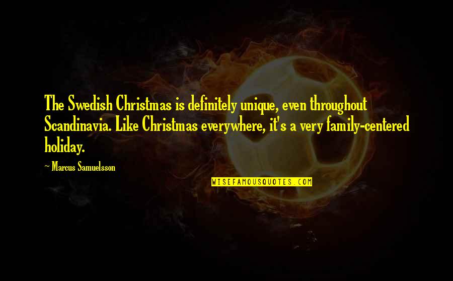 Christmas With Family Quotes By Marcus Samuelsson: The Swedish Christmas is definitely unique, even throughout