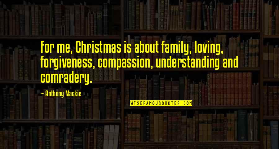 Christmas Without Family Quotes By Anthony Mackie: For me, Christmas is about family, loving, forgiveness,