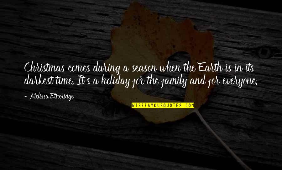 Christmas Without Family Quotes By Melissa Etheridge: Christmas comes during a season when the Earth