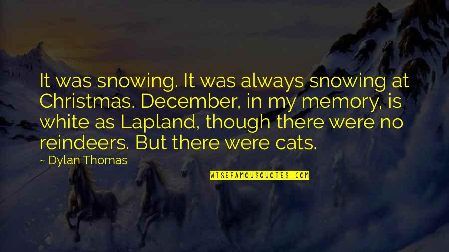 Christmas Without Snow Quotes By Dylan Thomas: It was snowing. It was always snowing at Christmas Without Snow Quotes By Dylan Thomas: It was snowing. It was always snowing at