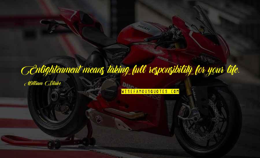 Christmas Without Your Parents Quotes By William Blake: Enlightenment means taking full responsibility for your life. Christmas Without Your Parents Quotes By William Blake: Enlightenment means taking full responsibility for your life.