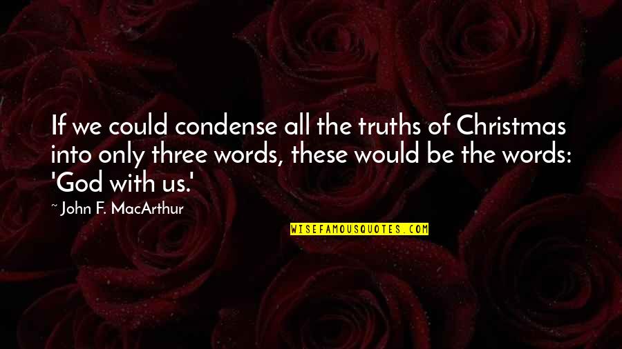Christmas Words Or Quotes By John F. MacArthur: If we could condense all the truths of
