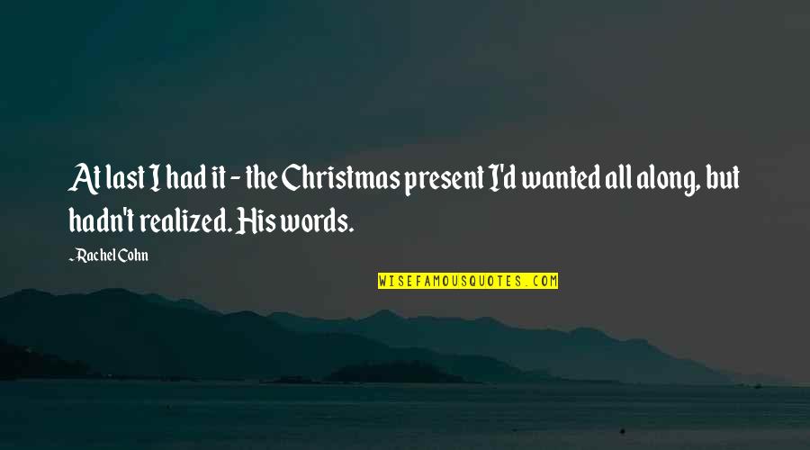 Christmas Words Or Quotes By Rachel Cohn: At last I had it - the Christmas