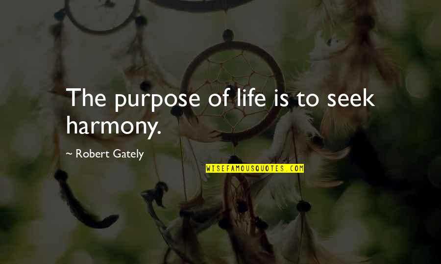 Christmasa Quotes By Robert Gately: The purpose of life is to seek harmony.