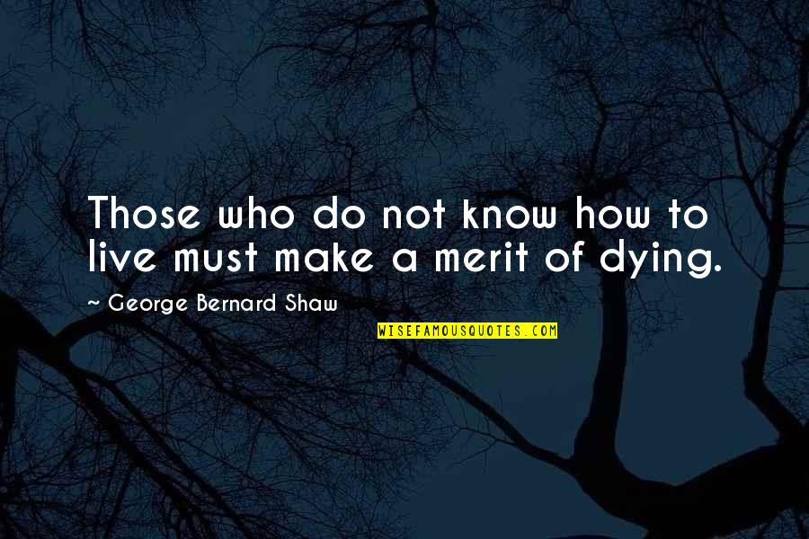 Christminster Monastery Quotes By George Bernard Shaw: Those who do not know how to live