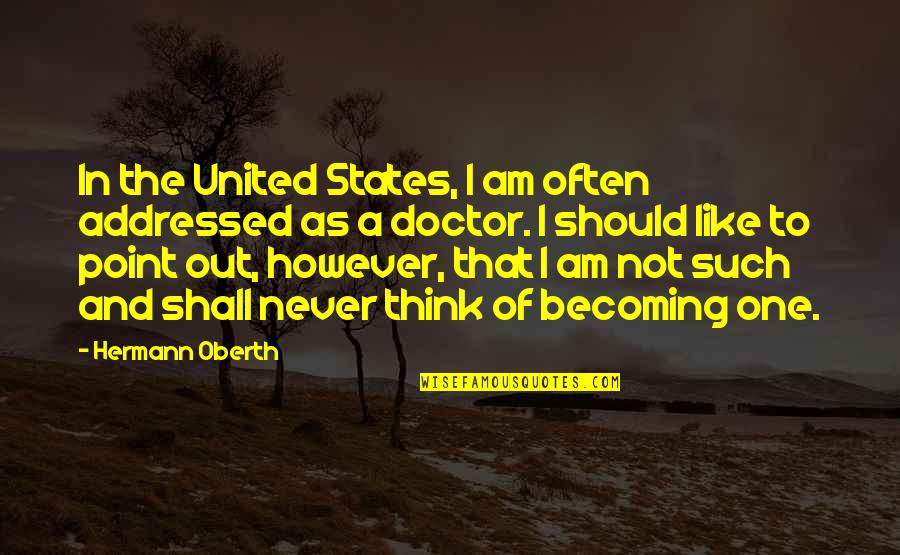 Christminster Monastery Quotes By Hermann Oberth: In the United States, I am often addressed Christminster Monastery Quotes By Hermann Oberth: In the United States, I am often addressed