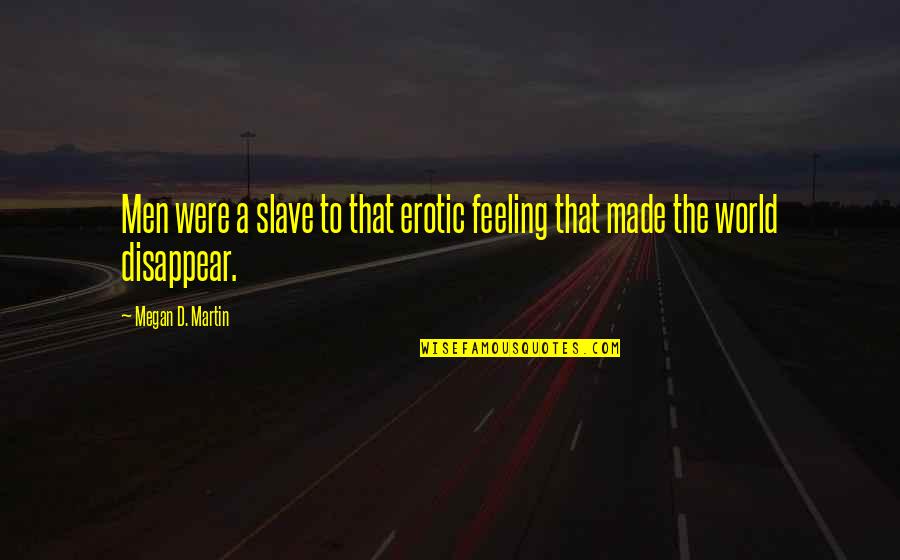 Christminster Monastery Quotes By Megan D. Martin: Men were a slave to that erotic feeling Christminster Monastery Quotes By Megan D. Martin: Men were a slave to that erotic feeling