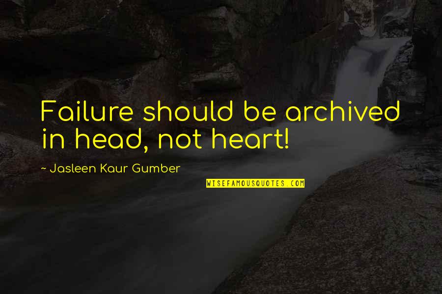 Christo And Jeanne Claude Quotes By Jasleen Kaur Gumber: Failure should be archived in head, not heart!