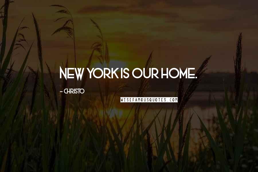 Christo quotes: New York is our home.