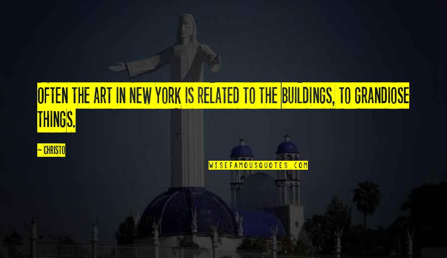 Christo Quotes By Christo: Often the art in New York is related