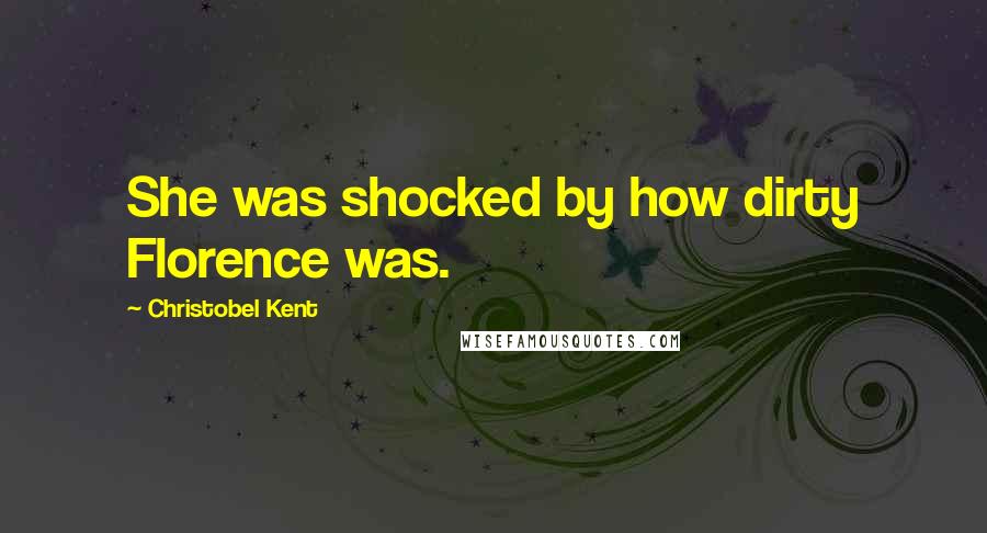 Christobel Kent quotes: She was shocked by how dirty Florence was.