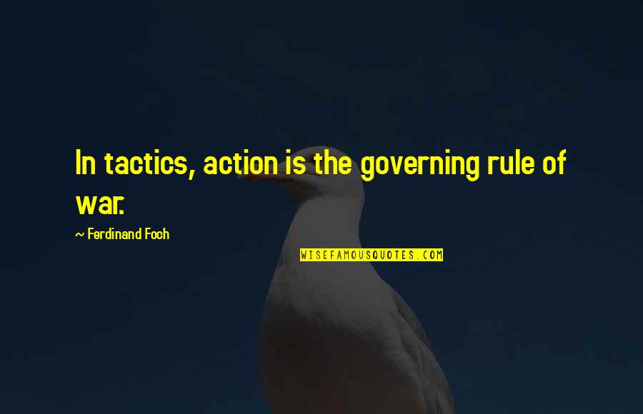 Christof Putzel Quotes By Ferdinand Foch: In tactics, action is the governing rule of