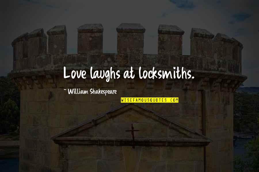 Christofer Drew Lyric Quotes By William Shakespeare: Love laughs at locksmiths.