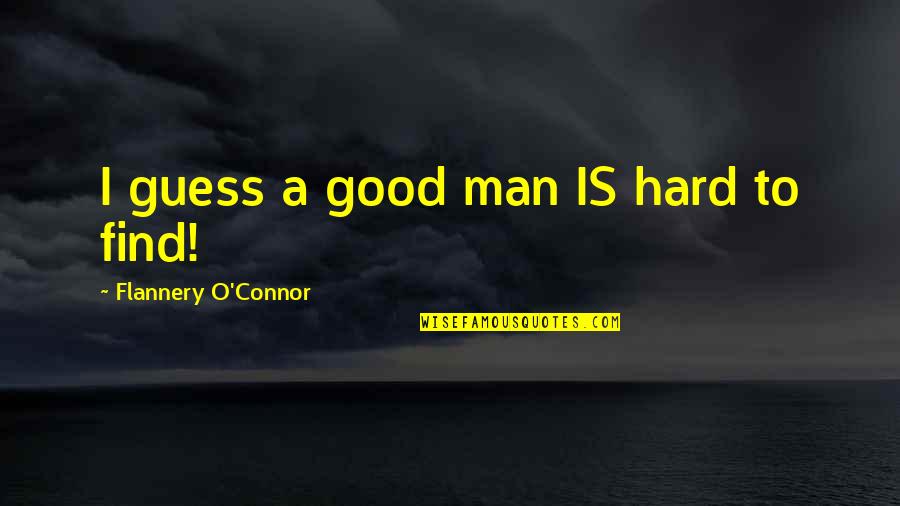 Christoff And Sons Quotes By Flannery O'Connor: I guess a good man IS hard to Christoff And Sons Quotes By Flannery O'Connor: I guess a good man IS hard to