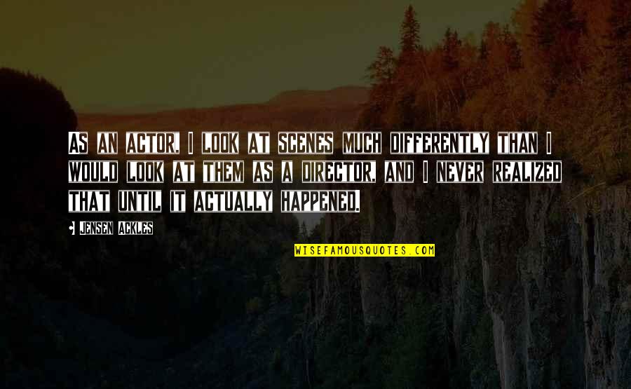 Christofori Tolley Quotes By Jensen Ackles: As an actor, I look at scenes much Christofori Tolley Quotes By Jensen Ackles: As an actor, I look at scenes much