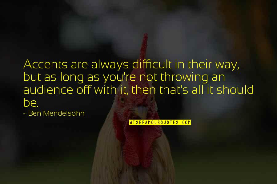 Christoformity Quotes By Ben Mendelsohn: Accents are always difficult in their way, but Christoformity Quotes By Ben Mendelsohn: Accents are always difficult in their way, but