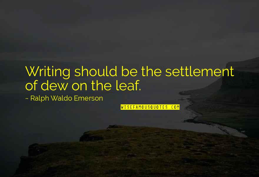Christoformity Quotes By Ralph Waldo Emerson: Writing should be the settlement of dew on Christoformity Quotes By Ralph Waldo Emerson: Writing should be the settlement of dew on