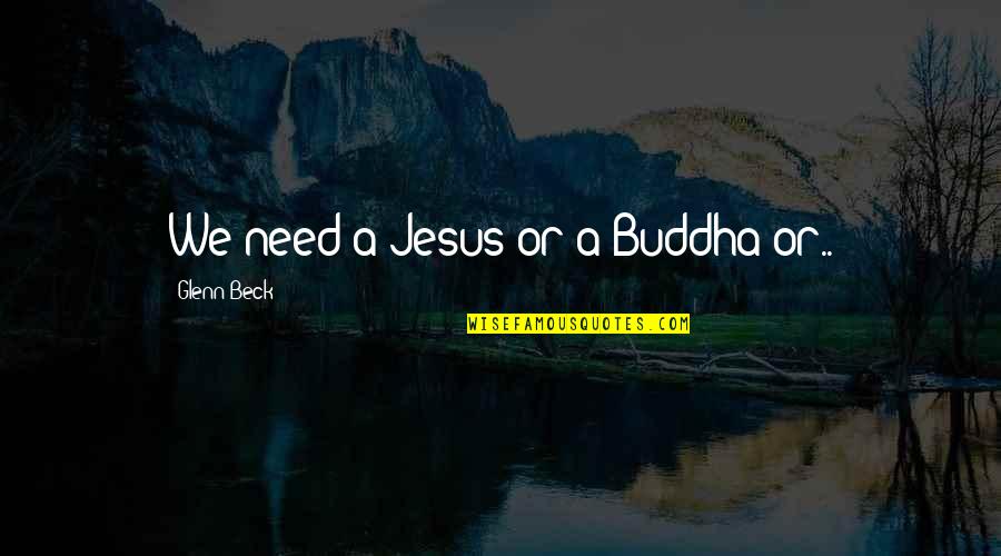 Christoforo Columbus Quotes By Glenn Beck: We need a Jesus or a Buddha or..